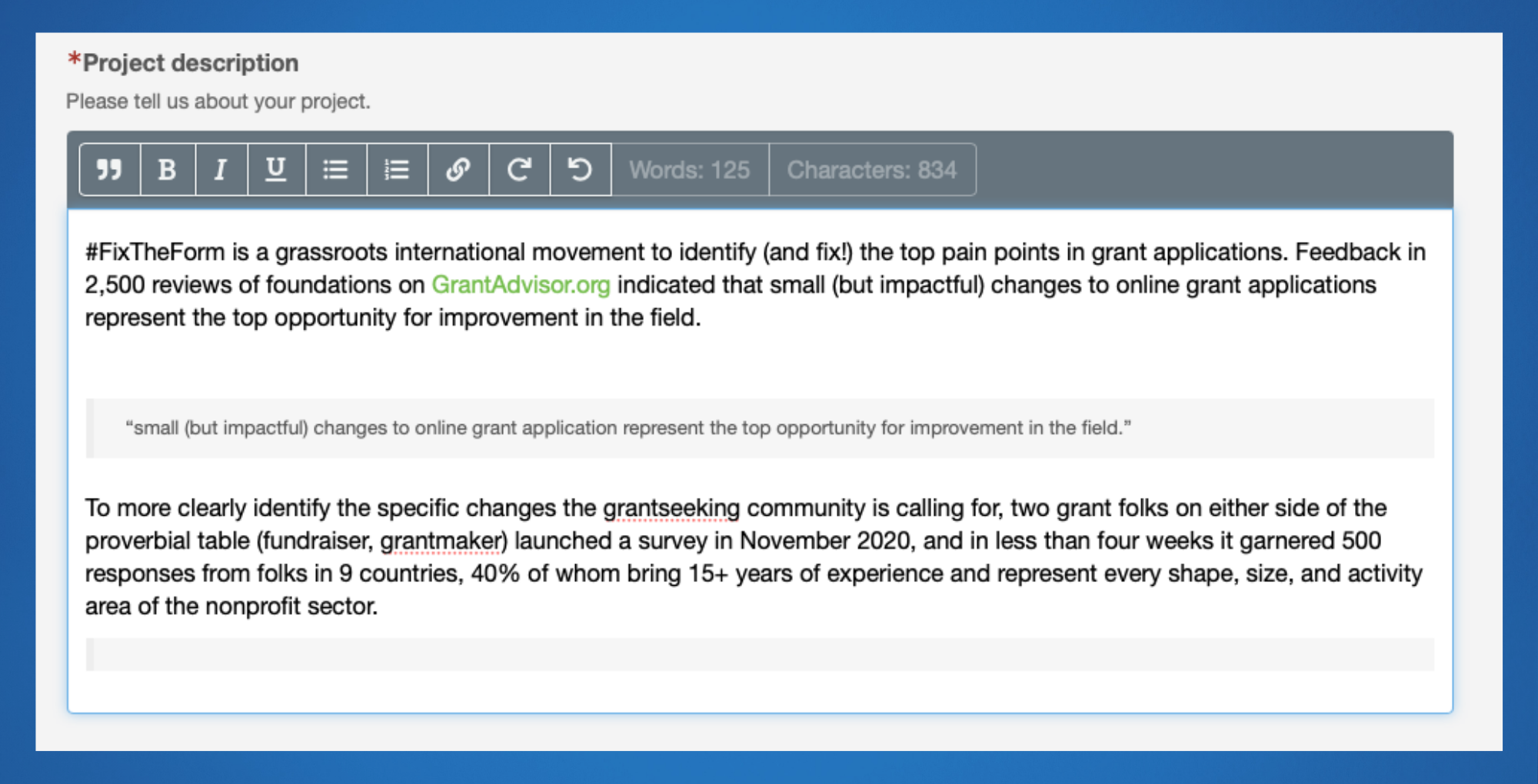 Standard WYSIWYG formatting options and flexible field settings make adding grant application content easier. Source: Why we need to #FixTheForm - By Kari Aanestad January 15th, 2021 GrantAdvisor Blog.
